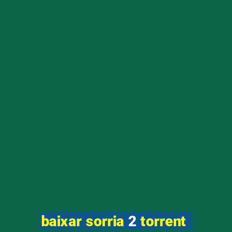 baixar sorria 2 torrent